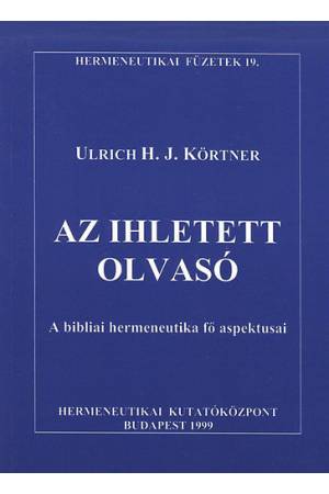 Az ihletett olvasó - A bibliai hermeneutika fő aspektusai - Ulrich Körtner