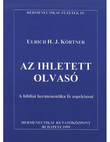 Az ihletett olvasó - A bibliai hermeneutika fő aspektusai - Ulrich Körtner