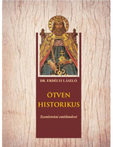 Ötven historikus - Szentistváni emlékművei
