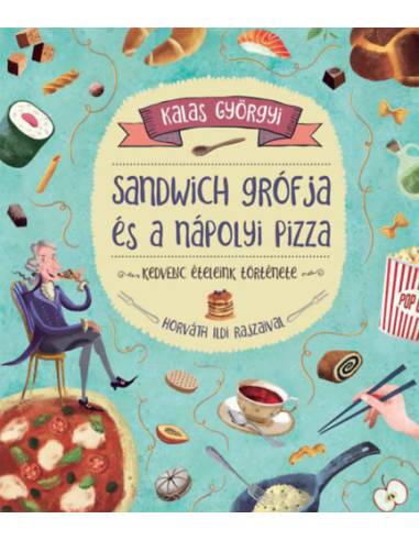 Sandwich grófja és a nápolyi pizza - Kedvenc ételeink története