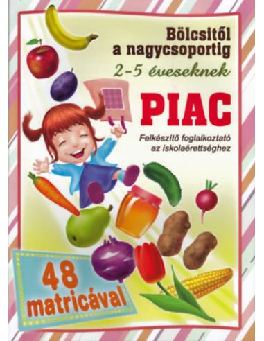Piac - bölcsitől a nagycsoportig - Felkészítő foglalkoztató az iskolaérettséghez 2-5 éveseknek 48 matricával