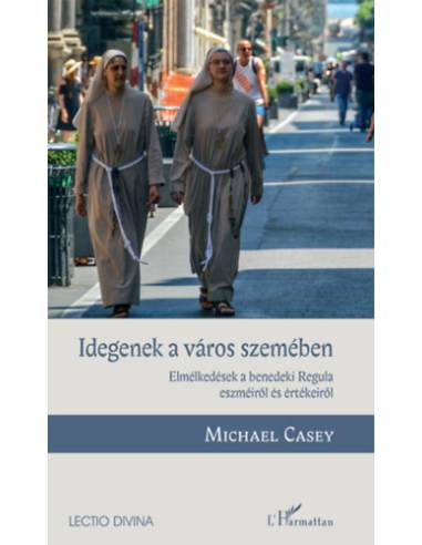 Idegenek a város szemében - Elmélkedések a benedeki Regula eszméiről és értékeiről