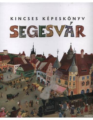 Kincses Képeskönyv - Segesvár - Zágoni Bálint