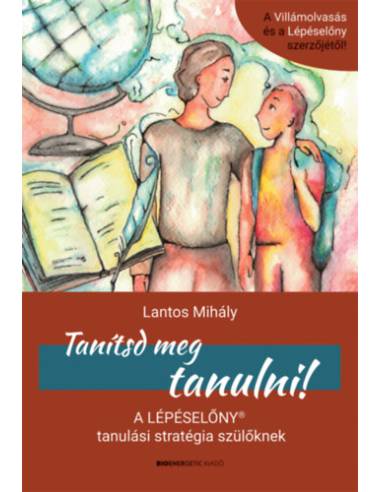 Tanítsd meg tanulni! - A Lépéselőny tanulási stratégia szülőknek