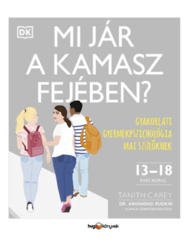 Mi jár a kamasz fejében? - Gyakorlati gyermekpszichológia mai szülőknek