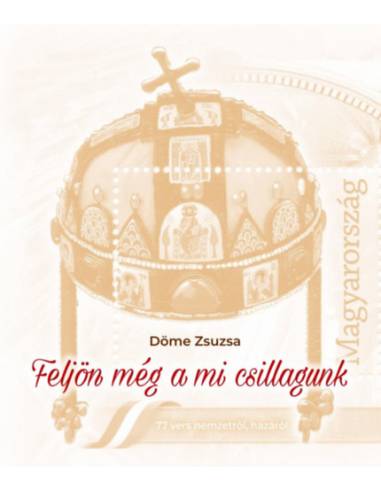 Feljön még a mi csillagunk - 77 vers nemzetről, hazáról