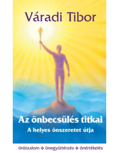 Az önbecsülés titkai - A helyes önszeretet útja