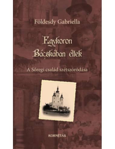 Egykoron Bácskában éltek - A Sőregi család szétszóródása
