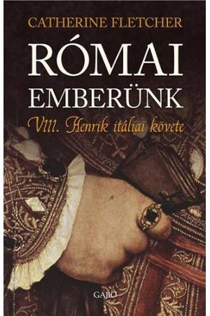 Római emberünk - VIII. Henrik itáliai követe