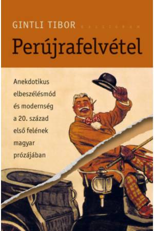 Perújrafelvétel - Anekdotikus elbeszélésmód és modernség a 20. század első felének magyar prózájában