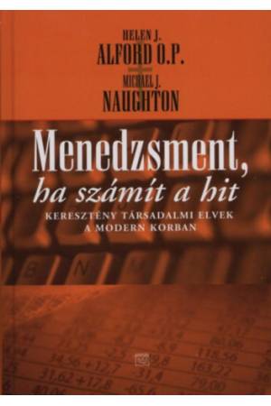 Menedzsment, ha számít a hit - Helen. J. Alford Michael J. Naughton