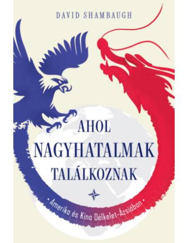 Ahol a nagyhatalmak találkoznak - Amerika és Kína Délkelet-Ázsiában