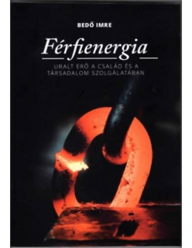 Férfienergia - Uralt erő a család és a társadalom szolgálatában