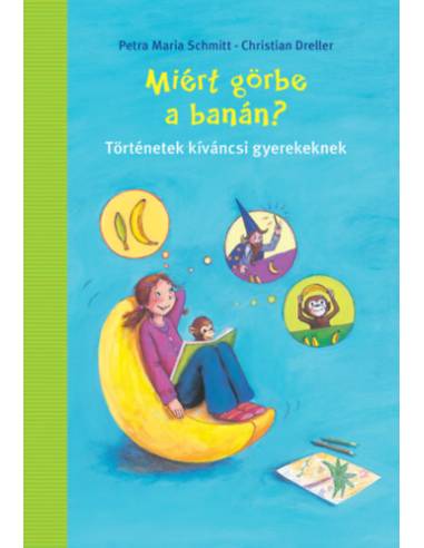 Miért görbe a banán? - Történetek kíváncsi gyerekeknek