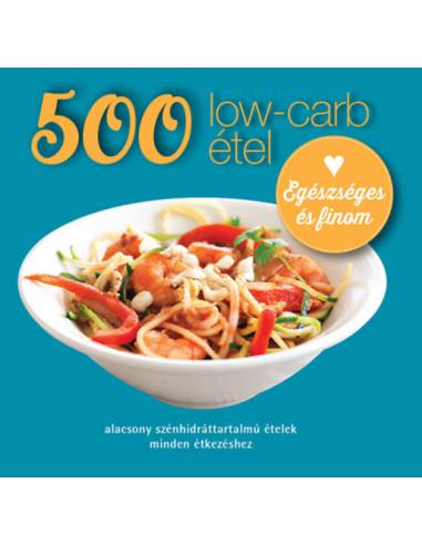500 low-carb étel - Alacsony szénhidráttartalmú ételek minden étkezéshez