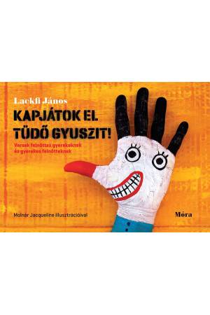 Kapjátok el Tüdő Gyuszit! - Versek felnőttes gyerekeknek és gyerekes felnőtteknek