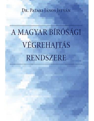 A magyar bírósági végrehajtás rendszere. - A bírósági végrehajtási eljárás rendszere, a végrehajtó szervezet, történeti előzmény
