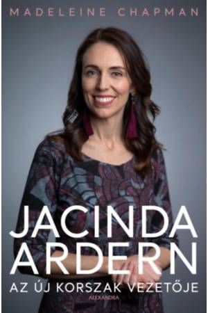 Jacinda Ardern - Az új korszak vezetője