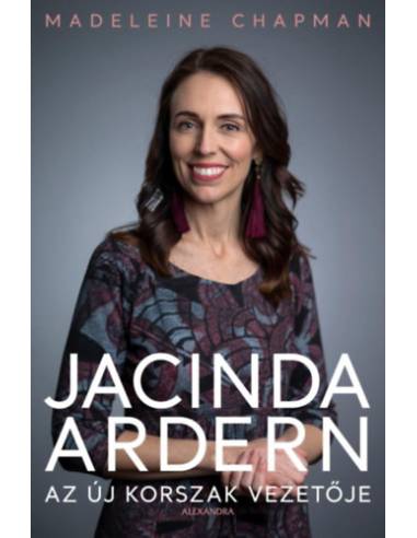 Jacinda Ardern - Az új korszak vezetője