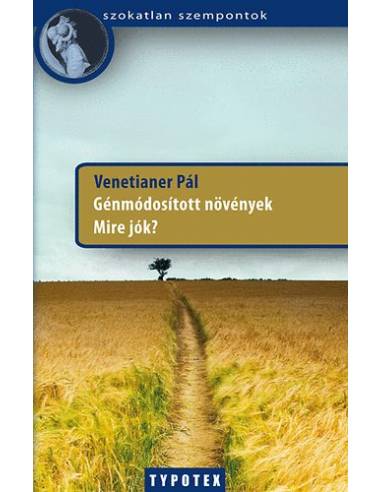 Génmódosított növények - Mire jók?