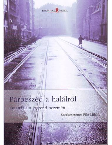 Párbeszéd a halálról - Eutanázia a jogrend peremén