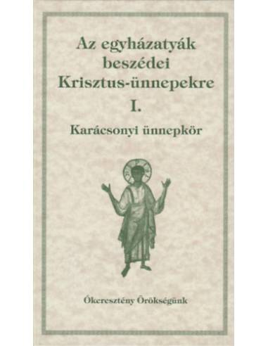 Az egyházatyák beszédei Krisztus-ünnepekre I. - Karácsonyi ünnepkör - Babarczi-Győrffy Andrea Dolhai Lajos Orosz Atanáz Perendy 