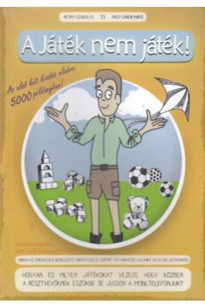 A Játék nem játék! - Minden az ismerkedési, bemelegítő, energetizáló, csoport- és párképző, valamint az egyéb játékokról!
