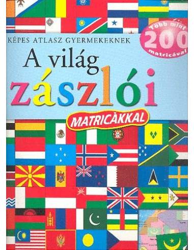 A világ zászlói - Képes atlasz gyermekeknek - Több, mint 200 matricával