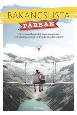 Bakancslista - Párban - Életre szóló kalandok szerelmeseknek, volt szerelmeseknek és leendő szerelmeseknek