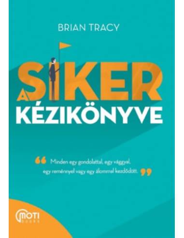 A siker kézikönyve - Minden egy gondolattal, egy vággyal, egy reménnyel vagy egy álommal kezdődött