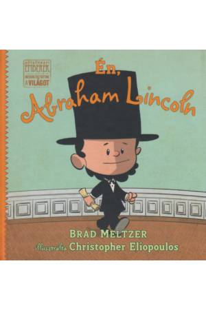 Én, Abraham Lincoln - Brad Meltzer