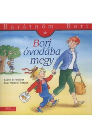 Bori óvodába megy - Liane Schneider Eva Wenzel-Bürger