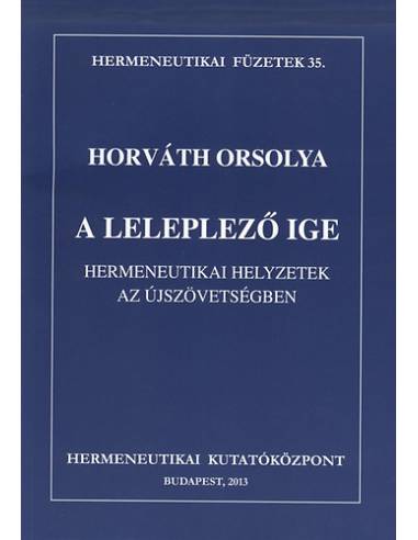 A leleplező Ige - Hermeneutikai helyzetek az Újszövetségben - Horváth Orsolya
