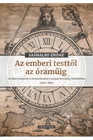 Az emberi testtől az óraműig - Az állam metaforái és formaváltozásai a nyugati keresztény kultúrkörben 1300-1800