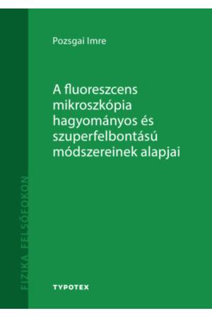 A fluoreszcens mikroszkópia hagyományos és szuperfelbontású módszereinek alapjai