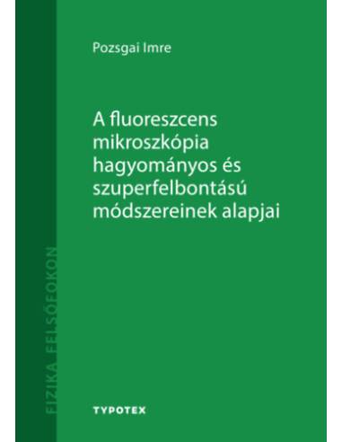 A fluoreszcens mikroszkópia hagyományos és szuperfelbontású módszereinek alapjai