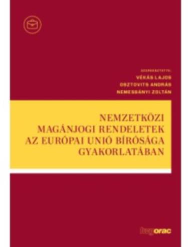 Nemzetközi magánjogi rendeletek az Európai Unió Bírósága gyakorlatában