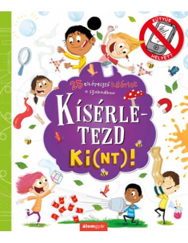 Kísérletezd ki(nt)! - 25 elképesztő kísérlet a szabadban