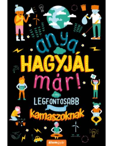 Anya, hagyjál már! - A világ legfontosabb kérdéseiről kamaszoknak