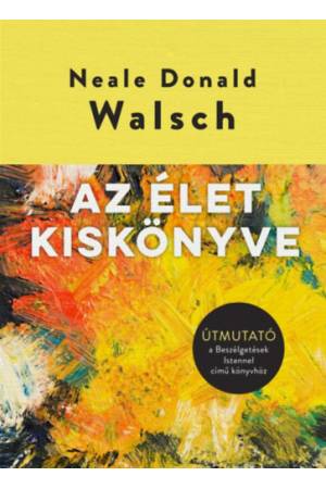 Az élet kiskönyve - Útmutató a Beszélgetések Istennel című könyvhöz