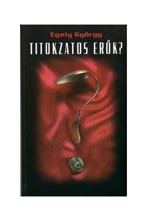 Titokzatos erők? - Egely György