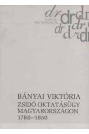 Zsidó oktatásügy Magyarországon 1780-1850 - Bányai Viktória