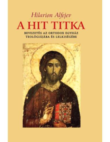 A hit titka - Bevezetés az ortodox egyház teológiájába és lelkiségébe