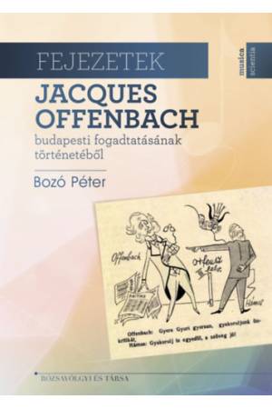 Fejezetek Jacques Offenbach budapesti fogadtatásának történetéből