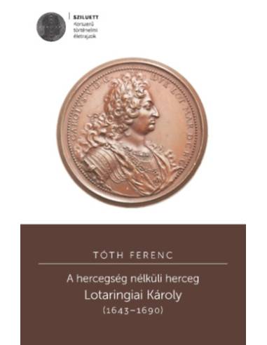 A hercegség nélküli herceg - Lotaringiai Károly (1643-1690)