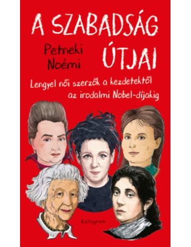 A szabadság útjai - Lengyel női szerzők a kezdetektől az irodalmi Nobel-díjakig