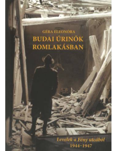 Budai úrinők romlakásban - Levelek a Fény utcából 1944-1947