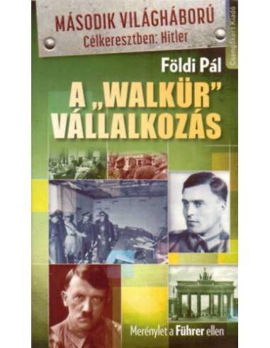 A "Walkür" vállalkozás - Merénylet a Führer ellen
