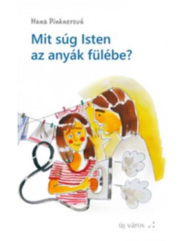 Mit súg Isten az anyák fülébe? - Hana Pinknerova