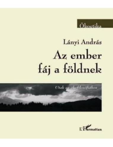 Az ember fáj a földnek - Utak az ökofilozófiához